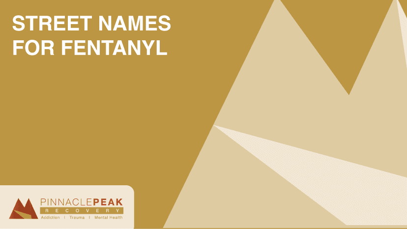 street names for fentanyl pinnacle peak recovery