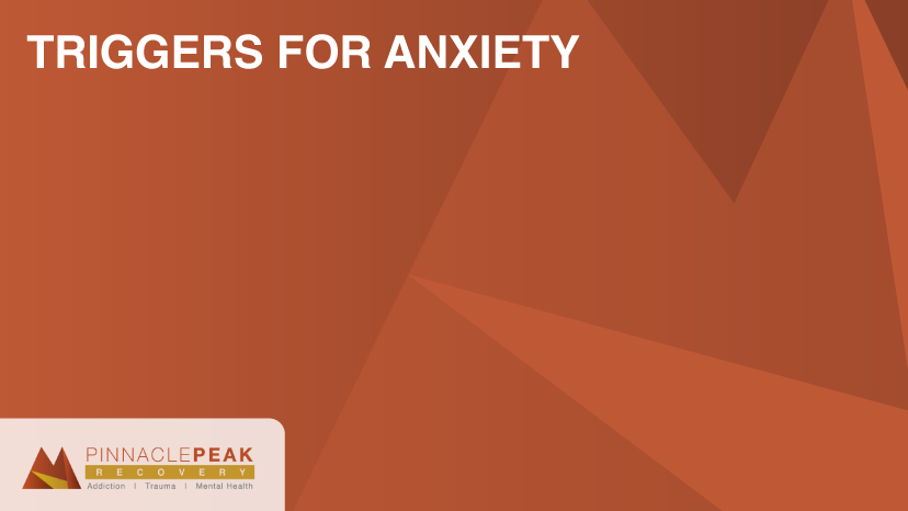 triggers for anxiety pinnacle peak recovery